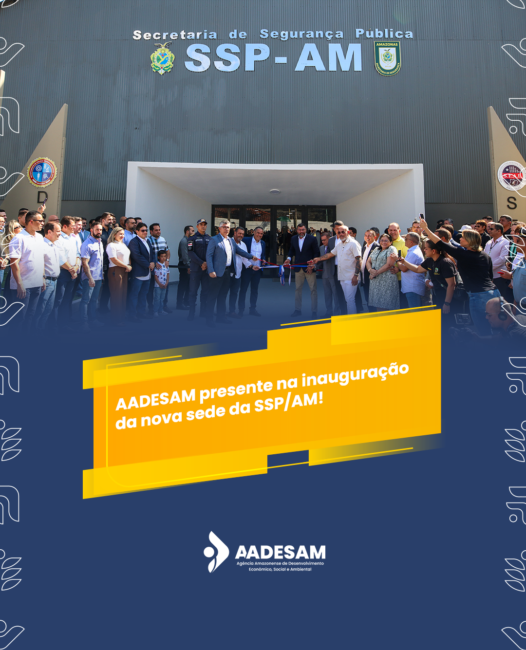 AADESAM presente na inauguração da nova sede da SSP/AM